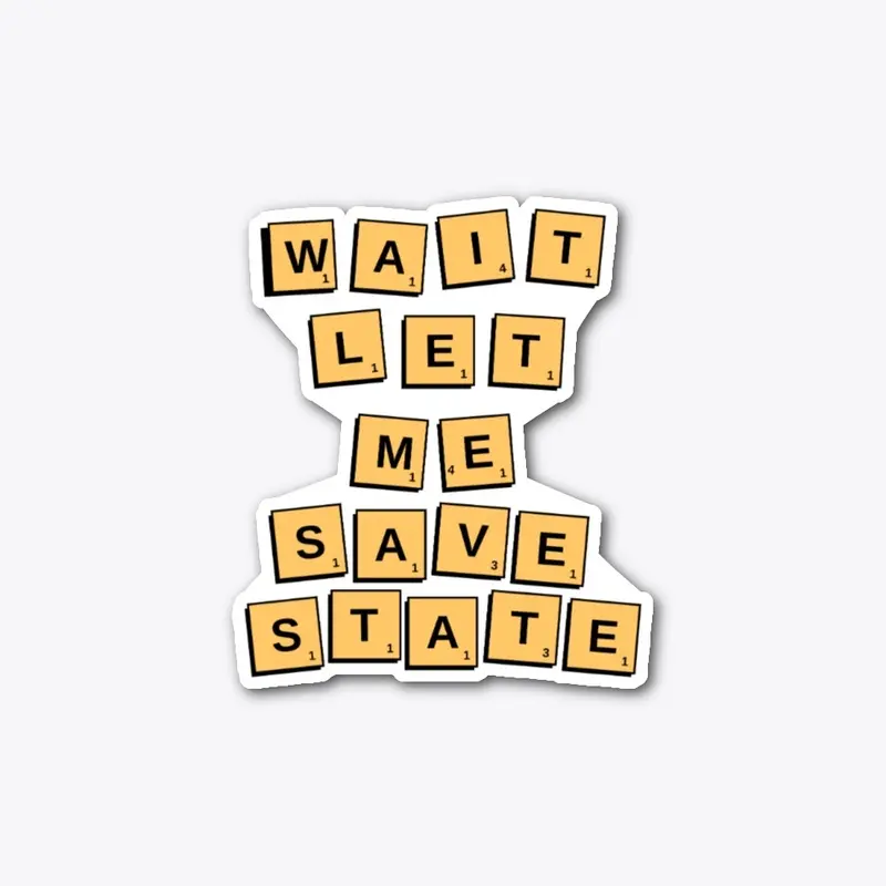 Wait! Let me Savestate!